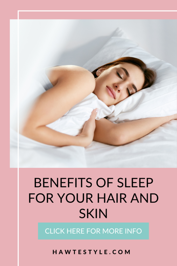 BENEFITS OF SLEEP FOR YOUR HAIR AND SKIN -